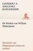 Cover-Bild zum Titel 'De Werken van William Shakespeare Overzicht van Shakespeare's leven en werken' von 'L. A. J. (Leendert Alexander Johannes) Burgersdijk'