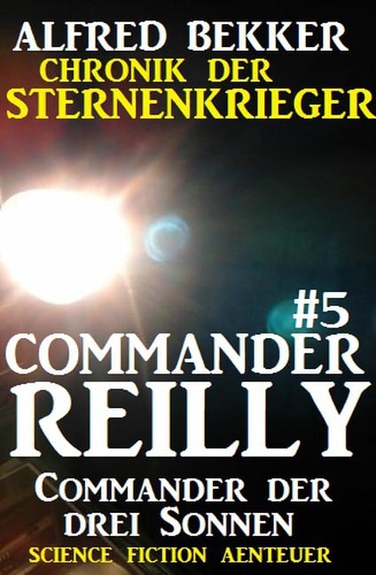 Commander Reilly #5: Commander der drei Sonnen - Alfred Bekker