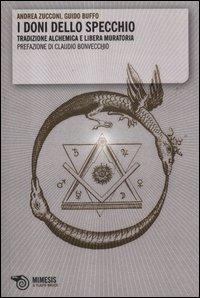 I doni dello specchio. Tradizione alchemica e libera muratoria - Andrea Zucconi, Guido Buffo