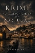 Cover-Bild zum Titel 'Krimi Kurzgeschichten aus Portugal' von 'Andreas Mai'