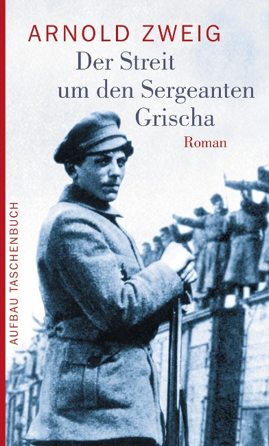 Der Streit um den Sergeanten Grischa - Arnold Zweig