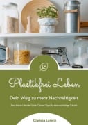 Cover-Bild zum Titel 'Plastikfrei Leben: Dein Weg zu mehr Nachhaltigkeit (Zero Waste Lifestyle Guide: Clevere Tipps für eine nachhaltige Zukunft)' von 'Clarissa Lorenz'