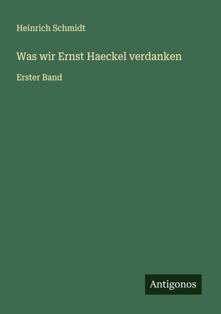 Was wir Ernst Haeckel verdanken - Heinrich Schmidt