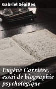 Eugène Carrière, essai de biographie psychologique - Gabriel Séailles