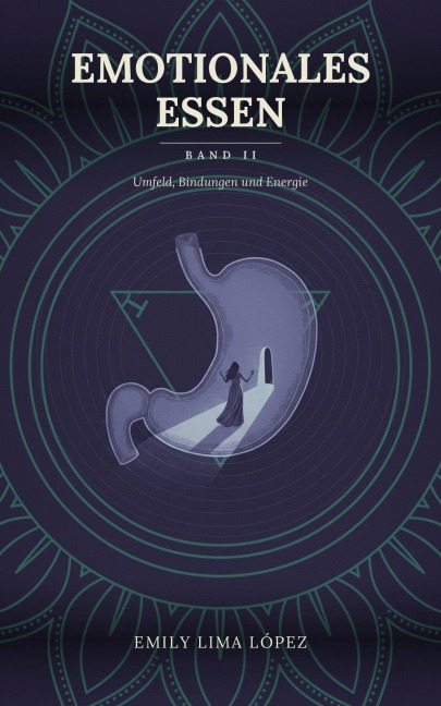 Emotionales Essen: Band II. Umfeld, Bindungen und Energie - Emily Lima López