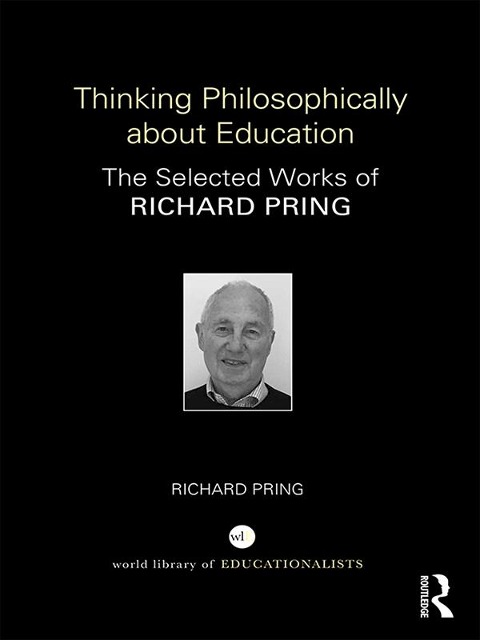 Thinking Philosophically about Education - Richard Pring