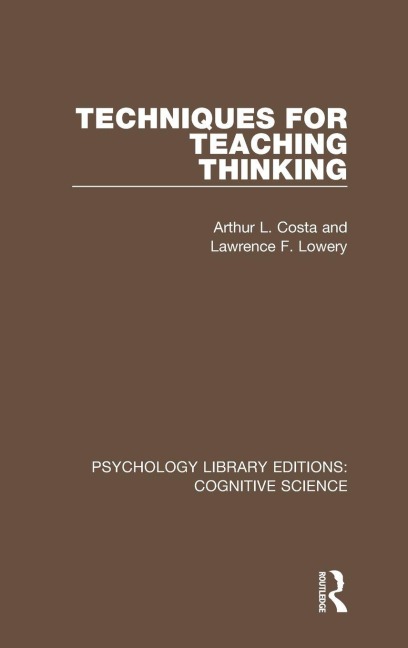 Techniques for Teaching Thinking - Arthur L. Costa, Lawrence F. Lowery