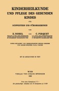 Cover-Bild zum Titel 'Kinderheilkunde und Pflege des Gesunden Kindes für Schwestern und Fürsorgerinnen' von 'E. Nobel, Paula Panzer, Hedwig Birkner, C. Pirquet'