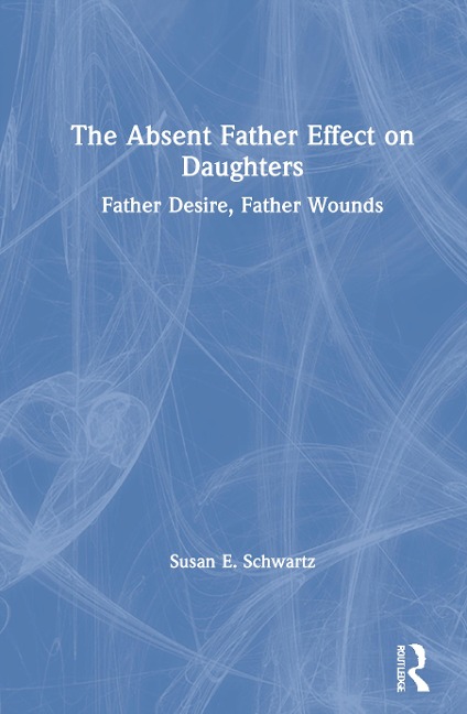 The Absent Father Effect on Daughters - Susan E Schwartz