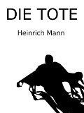 Cover-Bild zum Titel 'Die Tote' von 'Heinrich Mann'