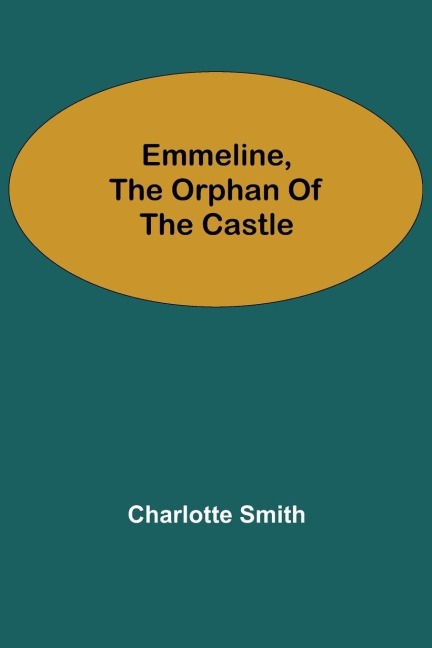 Emmeline, the Orphan of the Castle - Charlotte Smith
