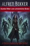 Cover-Bild zum Titel 'Dunkle Ritter und und unheimliche Boten: 4 Patricia Vanhelsing Spuk Thriller' von 'Alfred Bekker'