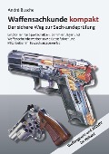 Cover-Bild zum Titel 'Waffensachkunde kompakt Gesamtausgabe - Der sichere Weg zur Sachkundeprüfung' von 'André Busche'