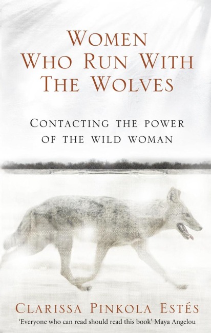 Women Who Run With The Wolves - Clarissa Pinkola Estes