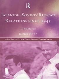 Japanese-Soviet/Russian Relations since 1945 - Kimie Hara