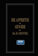 Cover-Bild zum Titel 'Die Appretur der Gewebe. (Methoden, Mittel, Maschinen.)' von 'Hermann Grothe'