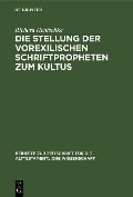 Die Stellung der vorexilischen Schriftpropheten zum Kultus - Richard Hentschke