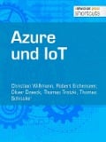 Cover-Bild zum Titel 'Azure und IoT' von 'Christian Wißmann, Thomas Schissler, Oliver Dzaeck, Thomas Trotzki, Robert Eichenseer'
