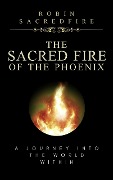 The Sacred Fire of the Phoenix - Robin Sacredfire