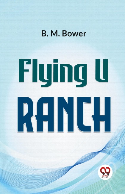 Flying U Ranch - B. M. Bower