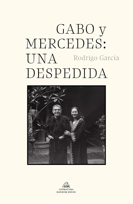 Gabo Y Mercedes: Una Despedida / A Farewell to Gabo and Mercedes - Rodrigo Garcia Barcha
