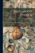 Cover-Bild zum Titel 'Ricciardo E Zoraide: Dramma Serio In Due Atti: Da Rappresentarsi Nell'i. R. Teatro Alla Scala L'autunno Del 1846...' von 'Gioachino Rossini'