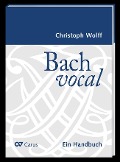 Cover-Bild zum Titel 'Bach vocal. Ein Handbuch' von 'Christoph Wolff'