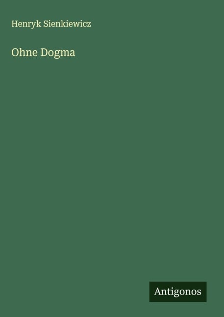 Ohne Dogma - Henryk Sienkiewicz
