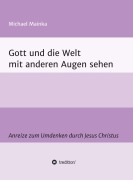 Cover-Bild zum Titel 'Gott und die Welt mit anderen Augen sehen' von 'Michael Mainka'