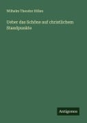 Ueber das Schöne auf christlichem Standpunkte - Wilhelm Theodor Hillen