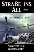 Cover-Bild zum Titel 'Straße ins All 30: Vorstoß zur Zentralwelt' von 'Wilfried A. Hary'