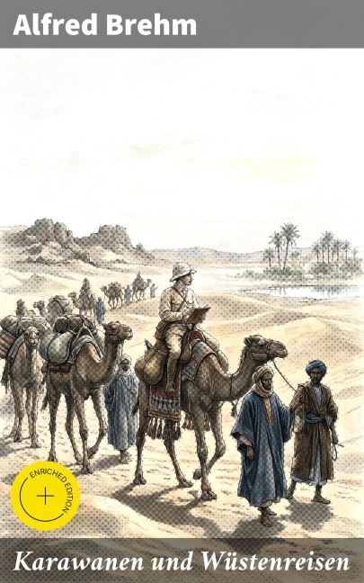 Karawanen und Wüstenreisen - Alfred Brehm