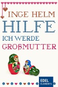 Cover-Bild zum Titel 'Hilfe, ich werde Großmutter!' von 'Inge Helm'