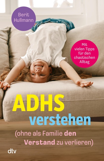ADHS verstehen - ohne als Familie den Verstand zu verlieren - Berit Hullmann