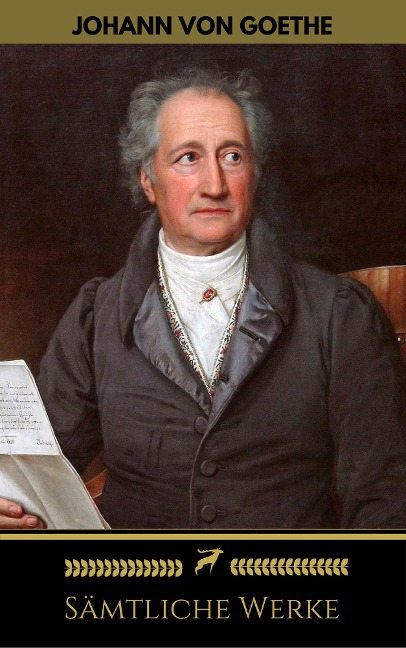 Johann Wolfgang von Goethe: Sämtliche Werke (Golden Deer Classics) - Johann Wolfgang Goethe, Johann Wolfgang von Goethe, Golden Deer Classics