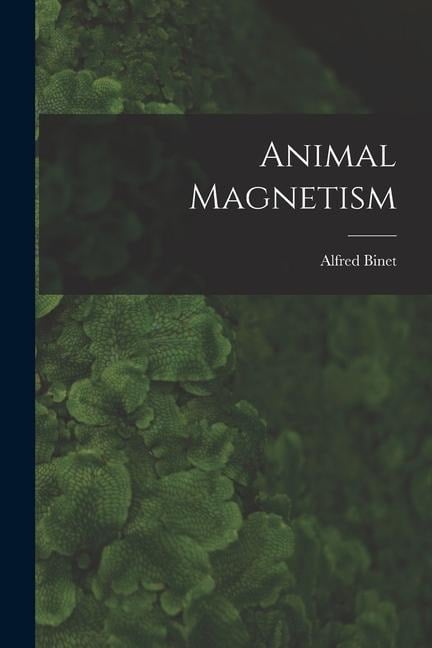 Animal Magnetism - Alfred Binet