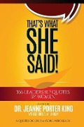 Cover-Bild zum Titel 'That's What She Said! 366 Leadership Quotes by Women: A Quote Book for Anyone Who Leads' von 'Jeanne Porter King'