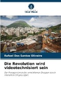 Cover-Bild zum Titel 'Die Revolution wird videotechnisiert sein' von 'Rafael Dos Santos Oliveira'
