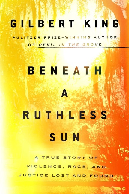 Beneath a Ruthless Sun - Gilbert King