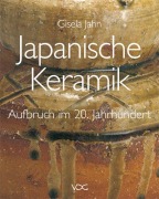 Cover-Bild zum Titel 'Japanische Keramik - Aufbruch im 20. Jahrhundert' von 'Gisela Jahn'