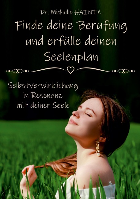 Finde deine Berufung und erfülle deinen Seelenplan - Michelle Haintz