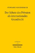 Cover-Bild zum Titel 'Der Schutz des Privaten als internationales Grundrecht' von 'Stephanie Schiedermair'