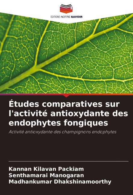 Études comparatives sur l'activité antioxydante des endophytes fongiques - Kannan Kilavan Packiam, Senthamarai Manogaran, Madhankumar Dhakshinamoorthy