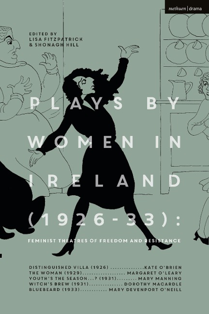 Plays by Women in Ireland (1926-33): Feminist Theatres of Freedom and Resistance - Margaret O'Leary, Mary Manning, Dorothy Macardle, Kate O'Brien, Mary Devenport O'Neill