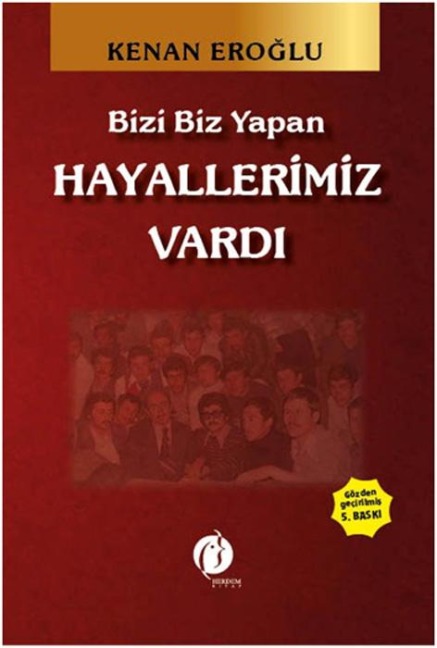 Bizi Biz Yapan Hayallerimiz Vardi - Kenan Eroglu
