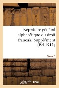 Cover-Bild zum Titel 'Répertoire Général Alphabétique Du Droit Français. Supplément. Tome 6' von 'Adrien Carpentier'