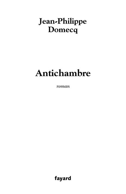 Antichambre - Jean-Philippe Domecq