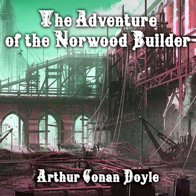 The Adventure of the Norwood Builder - Arthur Conan Doyle