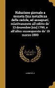 Cover-Bild zum Titel 'Riduzione giornale a moneta fina metallicaa delle cedole, ed assegnati, relativamente all'editto de' 13 decembre [sic] 1799, e all'altro susseguente de' 19 marzo 1800' von ''