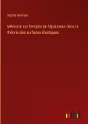 Cover-Bild zum Titel 'Mémoire sur l'emploi de l'épaisseur dans la théorie des surfaces élastiques' von 'Sophie Germain'